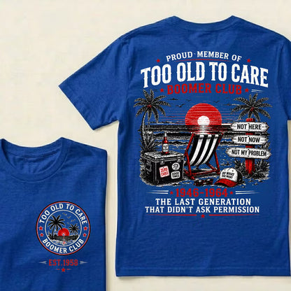 Boomer Club Custom Year Shirt — EST. [YOUR YEAR] | Too Old To Care · The Last Generation That Didn't Ask Permission