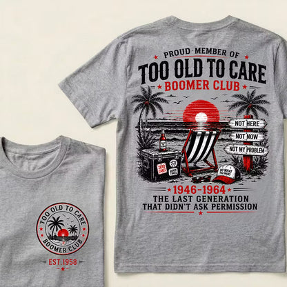 Boomer Club Custom Year Shirt — EST. [YOUR YEAR] | Too Old To Care · The Last Generation That Didn't Ask Permission