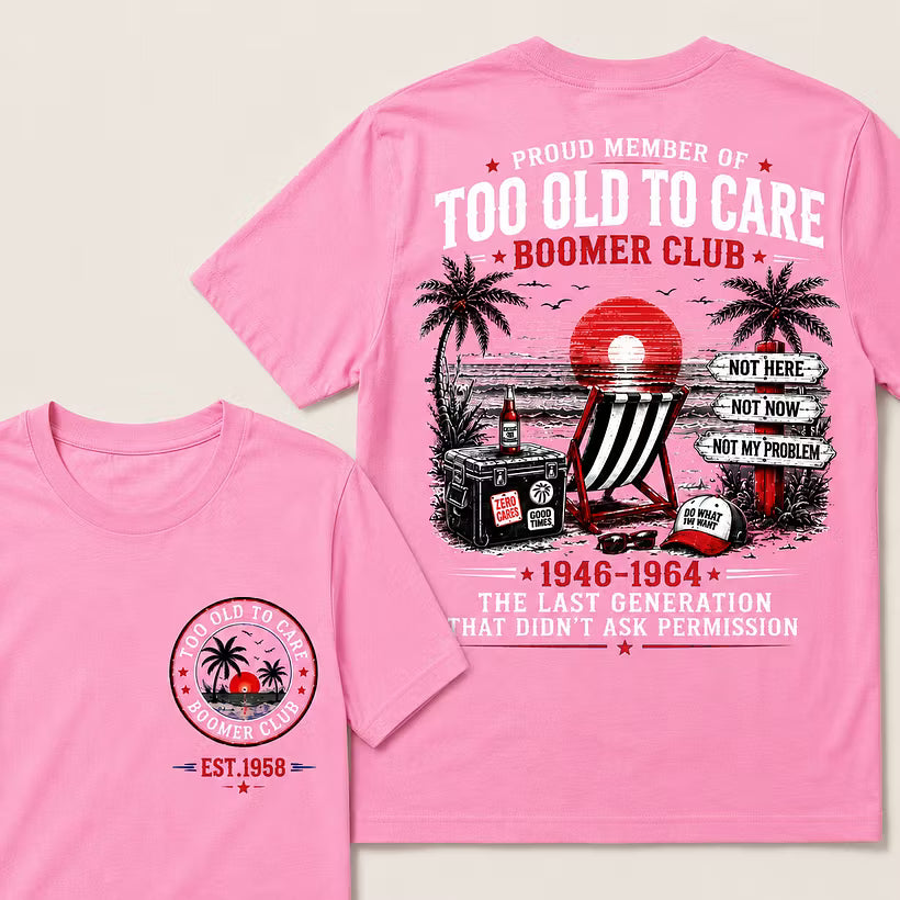 Boomer Club Custom Year Shirt — EST. [YOUR YEAR] | Too Old To Care · The Last Generation That Didn't Ask Permission