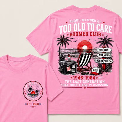 Boomer Club Custom Year Shirt — EST. [YOUR YEAR] | Too Old To Care · The Last Generation That Didn't Ask Permission