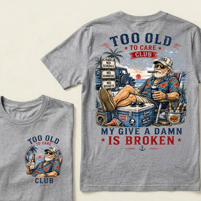 Too Old To Care Club  Don't Care My Give A Damn Is Broken T-Shirt