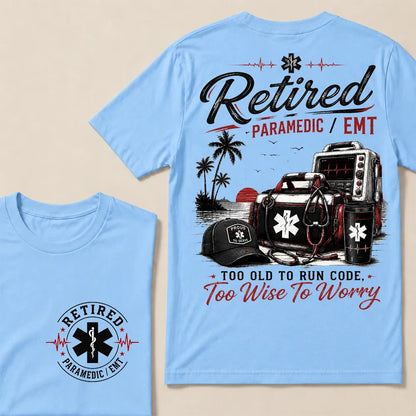 Retired Paramedic / EMT — Too Old To Run Code, Too Wise To Worry Crew Neck T-Shirt | Beach Retirement Medical Tee