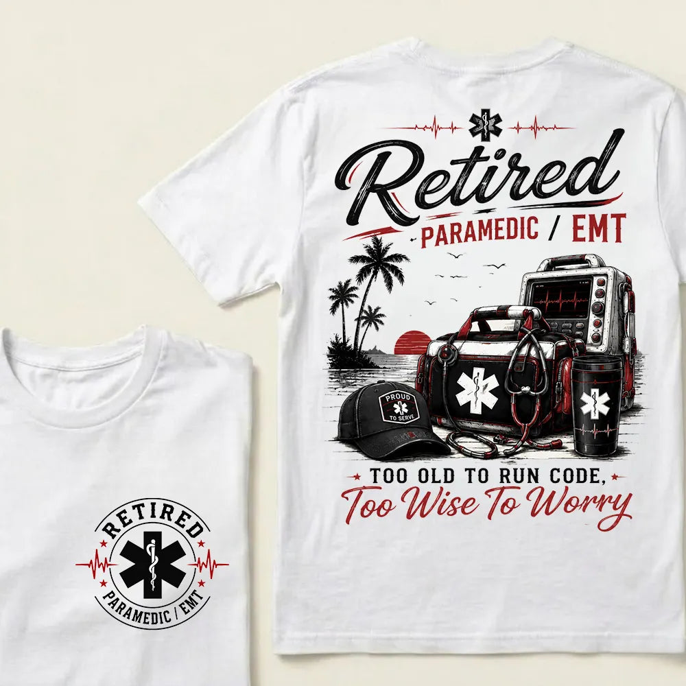 Retired Paramedic / EMT — Too Old To Run Code, Too Wise To Worry Crew Neck T-Shirt | Beach Retirement Medical Tee