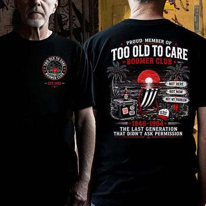 Boomer Club Custom Year Shirt — EST. [YOUR YEAR] | Too Old To Care · The Last Generation That Didn't Ask Permission