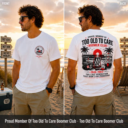 Boomer Club Custom Year Shirt — EST. [YOUR YEAR] | Too Old To Care · The Last Generation That Didn't Ask Permission