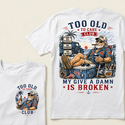 Too Old To Care Club  Don't Care My Give A Damn Is Broken T-Shirt