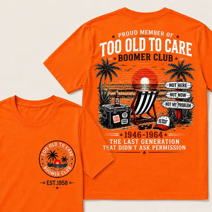 Boomer Club Custom Year Shirt — EST. [YOUR YEAR] | Too Old To Care · The Last Generation That Didn't Ask Permission