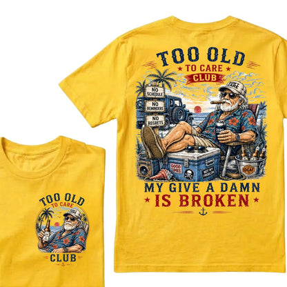 Too Old To Care Club  Don't Care My Give A Damn Is Broken T-Shirt