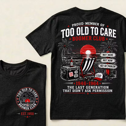 Boomer Club Custom Year Shirt — EST. [YOUR YEAR] | Too Old To Care · The Last Generation That Didn't Ask Permission