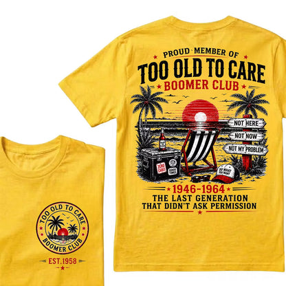Boomer Club Custom Year Shirt — EST. [YOUR YEAR] | Too Old To Care · The Last Generation That Didn't Ask Permission
